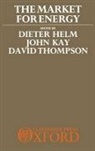 Helm, Dieter (Fellow in Economics Helm, Dieter Etc. Kay Helm, Dieter Helm, John Kay, John A Kay... - Market for Energy