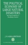 J M Albala-Bertrand, J. M. Albala-Bertrand, J. M. (Lecturer in Economics Albala-Bertrand, Albala-Bertrand J. M., J.m.albala- Bertrand - Political Economy of Large Natural Disasters