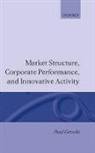 P. Gilbert Geroski, Paul Geroski, Paul A Geroski, Paul A. Geroski, Paul A. (Professor of Economics Geroski, Geroski Paul A. - Market Structure, Corporate Performance, and Innovative Activity