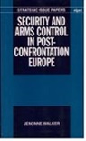 Jenonne Walker, Jenonne (Special Assistant to President Cl Walker, Jenonne (Special Assistant to President Clinton and Senior Director for Europe Walker, Walker Jenonne - Security and Arms Control in Post-Confrontation Europe