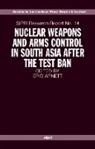 Eric Arnett, Eric (Project Leader Arnett, Eric H. Arnett, Eric Arnett, Eric (Project Leader Arnett, Eric H. Arnett - Nuclear Weapons and Arms Control in South Asia After the Test Ban