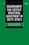 Peter Batchelor, Peter (Senior Researcher Batchelor, Peter Willett Batchelor, Susan Willett, Susan (Senior Research Fellow Willett - Disarmament and Defence Industrial Adjustment in South Africa