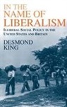 Desmond King, Desmond (Professor of Politics and Fellow King, Desmond S King, Desmond S. King, King Desmond - In the Name of Liberalism