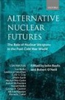 &amp;apos, John Baylis, John (Professor and Dean of Economics and Baylis, John O&amp;apos Baylis, John O''''neill Baylis, Robert Neill... - Alternative Nuclear Futures