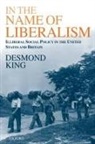 Desmond King, Desmond (Professor of Politics and Fellow King, Desmond S. King, King Desmond - In the Name of Liberalism