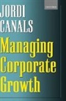 Jordi Canals, Jordi (Professor of Economics and General Canals, Jordi (Professor of Economics and General Management and Associate Dean Canals, Canals Jordi - Managing Corporate Growth