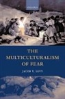 Jacob T. Levy, Jacob T. (Assistant Professor Levy, Levy Jacob T. - Multiculturalism of Fear