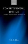 T. R. S. Allan, T. R. S. (Reader in Legal and Constitutiona Allan, T. R. S. (Reader in Legal and Constitutional Theory Allan, Trevor Allan, Trevor R. Allan, Allan T. R. S. - Constitutional Justice