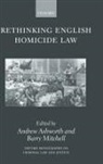Andrew Ashworth, Andrew Ashworth, Andrew Qc Ashworth, Barry Mitchell - Rethinking English Homicide Law
