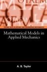 A. B. Tayler, A.B. Tayler, Alan B. Tayler - Mathematical Models in Applied Mechanics (Reissue)