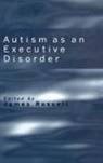 Russell, James Russell, James (Department of Experimental Psychol Russell, James P. Russell, James Russell, Russell James - Autism As an Executive Disorder