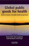 Robert Beaglehole, Tom K. McArthur, R. Smith, Richard Beaglehole Smith, Robert Beaglehole, Beaglehole Robert... - Global Public Goods for Health