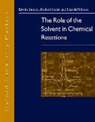 Erwin Buncel, Erwin (Professor Emeritus Buncel, Erwin Stairs Buncel, Robert A. Stairs, Robert A. (Department of Chemistry Stairs, Harold Wilson... - Role of the Solvent in Chemical Reactions