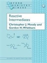 Christopher J. Moody, Christopher J. (Professor of Organic Chemis Moody, Christopher J. (Professor of Organic Chemistry Moody, Christopher J. Whitham Moody, G. H. Whitham, Gordon H. Whitham... - Reactive Intermediates