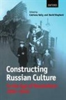 Catriona Kelly, Catriona (Lecturer in Russian Kelly, Catriona Shepherd Kelly, Catriona Kelly, David Shepherd - Constructing Russian Culture in the Age of Revolution: 1881-1940