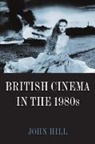 John Hill - British Cinema in the 1980s