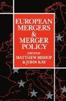 Matthew Bishop, John Kay, Bishop, Matthew Bishop, Kay, John Kay... - European Mergers and Merger Policy