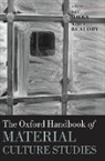 Dan Hicks, Dan Beaudry Hicks, Mary C. Beaudry, Mary Carolyn Beaudry, Dan Hicks, Hicks Dan - Oxford Handbook of Material Culture Studies
