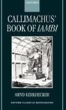 Arnd Kerkhecker, Arnd (Fellow and Tutor Om Classics Kerkhecker, Arnold Kerkhecker - Callimachus'' Book of Iambi