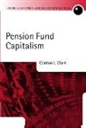 Clark, Gordon Clark, Gordon L. Clark - Pension Fund Capitalism