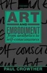 Paul Crowther, Paul (Professor of Philosophy Crowther, Paul A. Crowther, Crowther Paul - Art and Embodiment