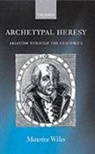 Maurice Wiles, Maurice F. Wiles - Archetypal Heresy