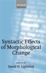 David Lightfoot, David W. Lightfoot, David W. ( Lightfoot, David W. (Dean of the Graduate School o Lightfoot, David Lightfoot, David W Lightfoot... - Syntactic Effects of Morphological Change
