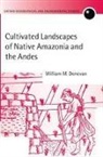 William M. Denevan, William M. (Professor Emeritus of Geograp Denevan, William M. (Professor Emeritus of Geography Denevan - Cultivated Landscapes of Native Amazonia and the Andes