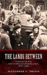 Alexander V Prusin, Alexander V. Prusin, Alexander V. (Associate Professor of Histo Prusin, Alexander V. (Associate Professor of History Prusin - Lands Between