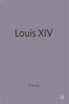 David Sturdy, David J. Sturdy - Louis XIV