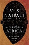 V.S. Naipaul, V. S. Naipaul - Masque of Africa