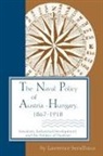 Lawrence Sondhaus - Naval Policy of Austria-Hungary 1867-1918