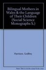 Wynford Bellin, Godfrey Harrison, Godfrey Bellin Harrison, Godfrey Etc. Bellin Harrison, Brec'hed Piette - Bilingual Mothers in Wales and the Language of Their Children