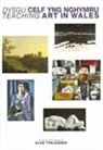 Alan Torjussen, Torjussen Alan - Teaching Art in Wales: Teacher''s Handbook V. 1