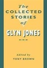 Tony Brown, Glyn Jones, Tony Brown - Collected Stories of Glyn Jones