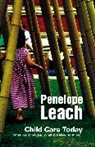 P Leach, Penelope Leach, Penelope (Penelope Leach is Hon. Senior Research Fellow Leach, Penelope (Penelope Leach isÂ Hon. Senior Research Fellow Leach, Leach Penelope, Penelope Leach - Child Care Today