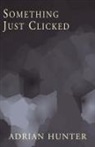 Adrian Hunter - Something Just Clicked