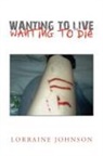Lorraine Johnson - Wanting to Live Wanting to Die