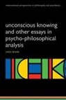 Linda Brakel, Linda (Associate Professor in Psychiatry Brakel, Linda A. W. Brakel - Unconscious Knowing and Other Essays in Psycho-philosophical Analysis