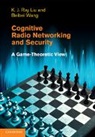 K. J. Ray Liu, K. J. Ray (University of Maryland Liu, K. J. Ray Wang Liu, Beibei Wang, Wang Beibei - Cognitive Radio Networking and Security