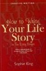 Sophie King, King Sophie - Write Your Life Story In Ten Easy Steps