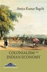 Amiya Bagchi, Amiya Kumar Bagchi, Amiya Bagchi, Amiya Kumar Bagchi - Colonialism and Indian Economy