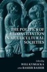 Bashir Bashir, Will Kymlicka, Will/ Bashir Kymlicka, Bashir Bashir, Bashir Bashir, Will Kymlicka... - The Politics of Reconciliation in Multicultural Societies