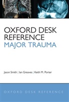 Ian Greaves, Keith Porter, Keith M. Porter, Jason Smith, Jason (Surgeon Commander Smith, Jason Greaves Smith... - Oxford Desk Reference - Major Trauma