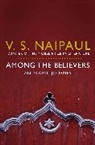 V S Naipaul, V. S. Naipaul, V.S. Naipaul, V. S. Naipaul - Among the Believers
