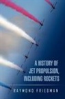 Raymond Friedman - History of Jet Propulsion, Including Rockets
