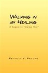 Priscilla Y. Phillips - Walking in My Healing
