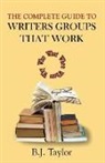 Patricia Aust-brennan, B. J. Taylor - The Complete Guide to Writers Groups That Work