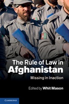 Whit Mason, Whit (University of New South Wales Mason, Whit Mason, Whit (University of New South Wales Mason - Rule of Law in Afghanistan