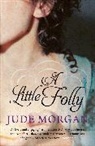 Jude Morgan, Morgan Jude - A Little Folly